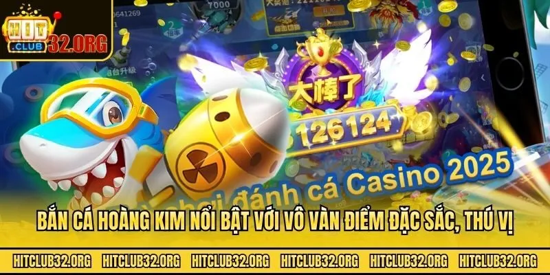 Bắn cá hoàng kim nổi bật với vô vàn điểm đặc sắc, thú vị