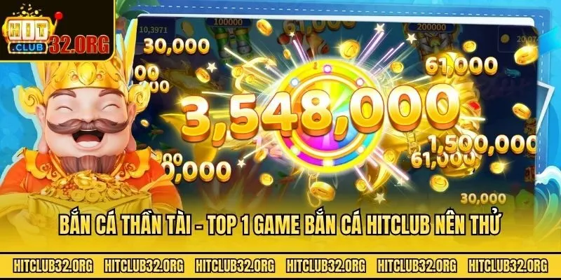 Bắn Cá Thần Tài - Top 1 game bắn cá Hitclub nên thử