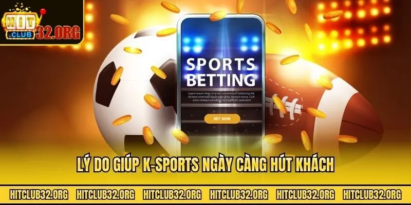 Lý do giúp K-Sports ngày càng hút khách