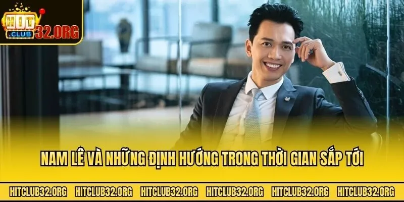 Nam Lê và những định hướng trong thời gian sắp tới