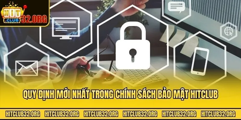 Quy định mới nhất trong chính sách bảo mật Hitclub