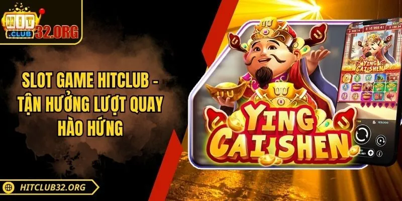 Slot game Hitclub - Tận hưởng lượt quay hào hứng