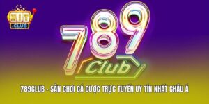 789club - Sân Chơi Cá Cược Trực Tuyến Uy Tín Nhất Châu Á