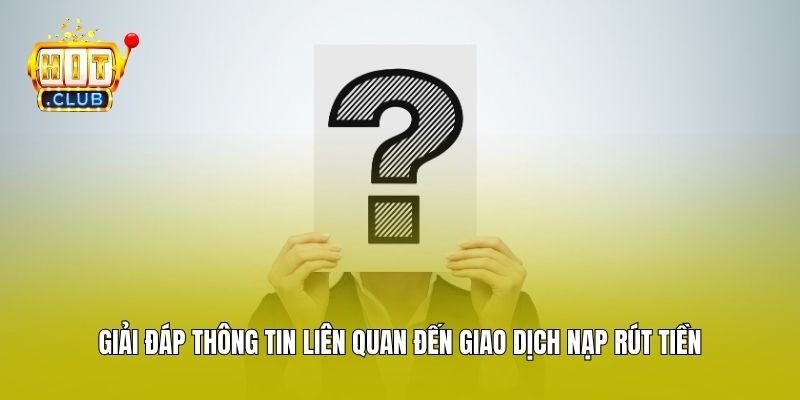 Giải đáp thông tin liên quan đến giao dịch nạp rút tiền