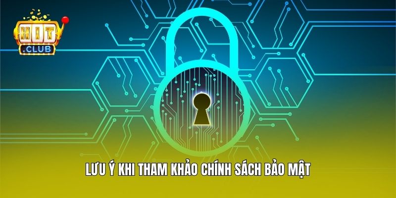 Lưu ý khi tham khảo chính sách bảo mật