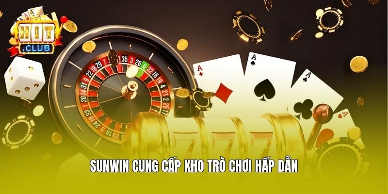 Sunwin cung cấp kho trò chơi hấp dẫn