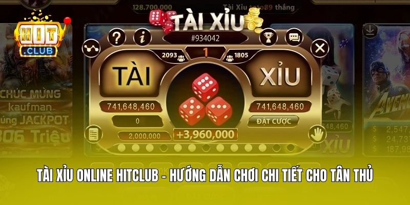 Tài Xỉu Online Hitclub – Hướng Dẫn Chơi Chi Tiết Cho Tân Thủ