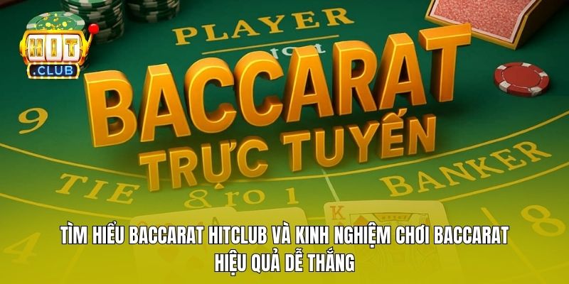 Tìm Hiểu Baccarat Hitclub Và Kinh Nghiệm Chơi Hiệu Quả